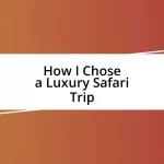 How I Chose a Luxury Safari Trip