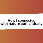 How I connected with nature authentically