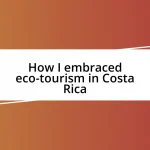 How I embraced eco-tourism in Costa Rica