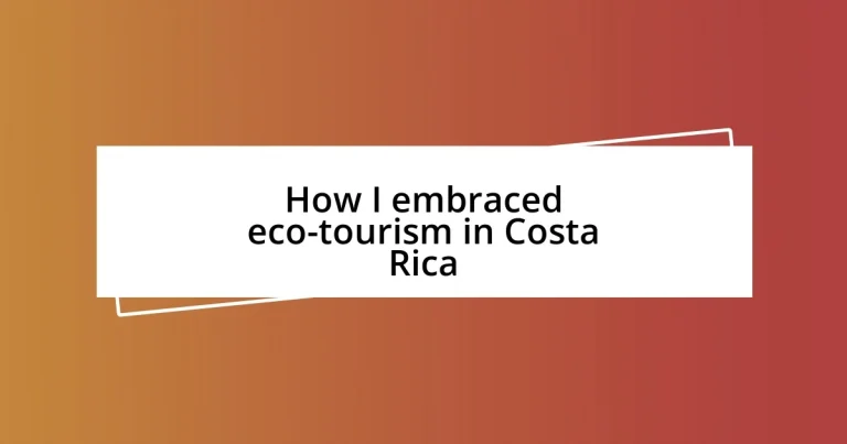 How I embraced eco-tourism in Costa Rica