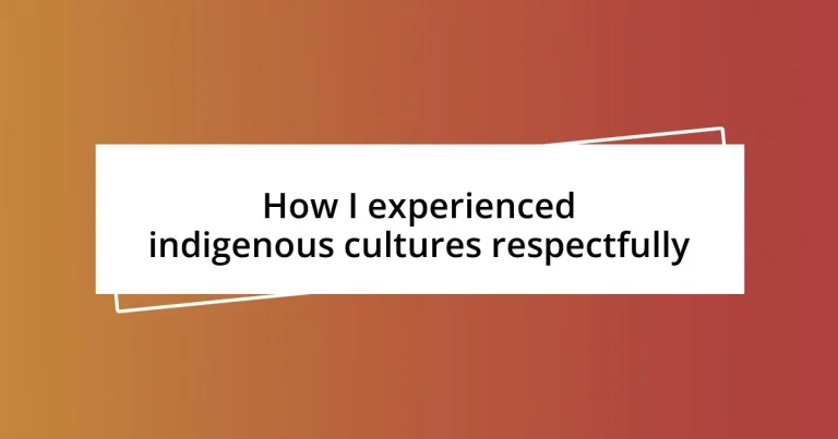 How I experienced indigenous cultures respectfully