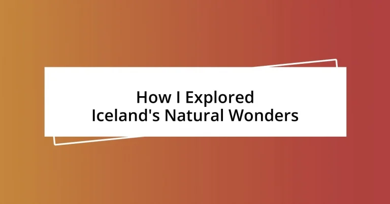 How I Explored Iceland’s Natural Wonders