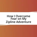 How I Overcame Fear on My Zipline Adventure