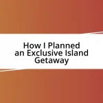 How I Planned an Exclusive Island Getaway