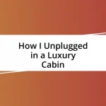 How I Unplugged in a Luxury Cabin