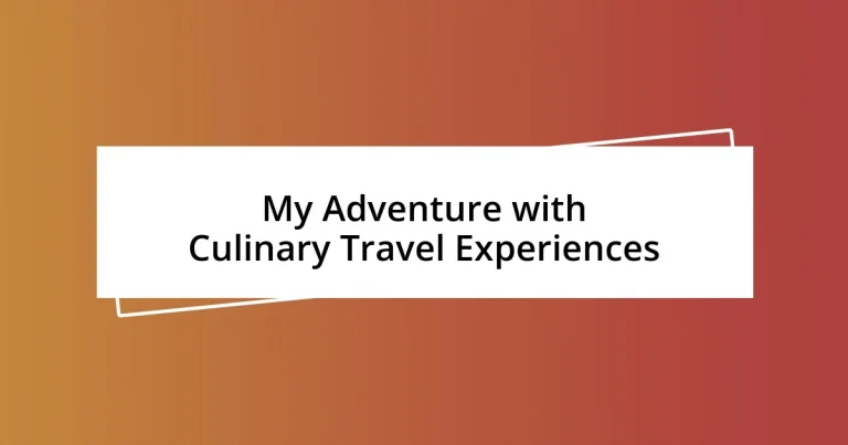 My Adventure with Culinary Travel Experiences