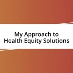 My Approach to Health Equity Solutions