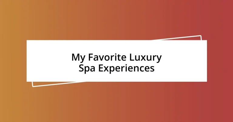 My Favorite Luxury Spa Experiences