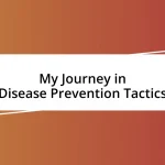 My Journey in Disease Prevention Tactics