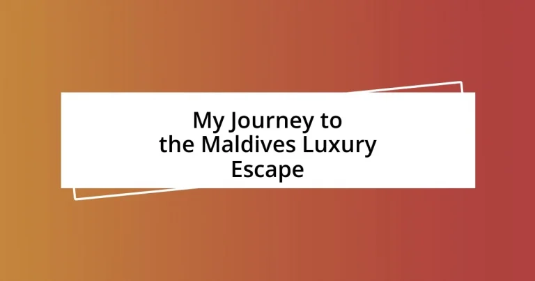 My Journey to the Maldives Luxury Escape