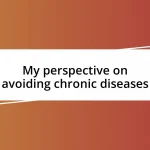 My perspective on avoiding chronic diseases