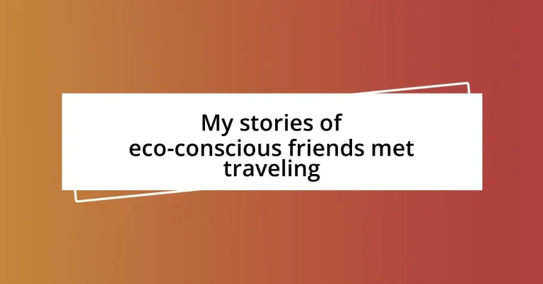 My stories of eco-conscious friends met traveling