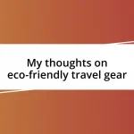 My thoughts on eco-friendly travel gear