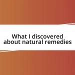 What I discovered about natural remedies