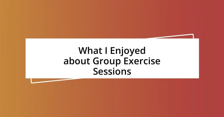 What I Enjoyed about Group Exercise Sessions