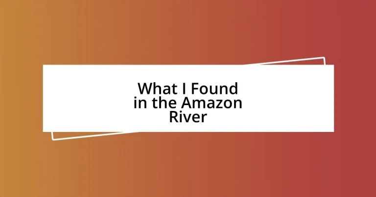 What I Found in the Amazon River