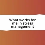 What works for me in stress management