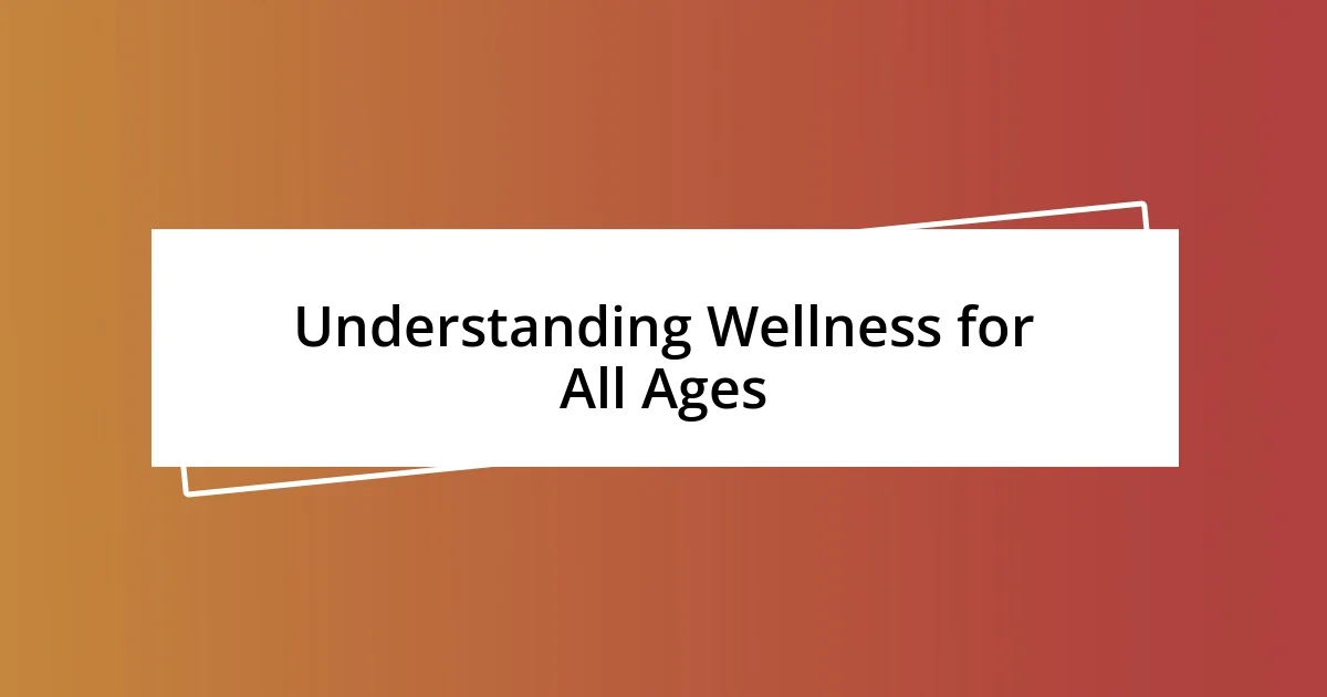 Understanding Wellness for All Ages