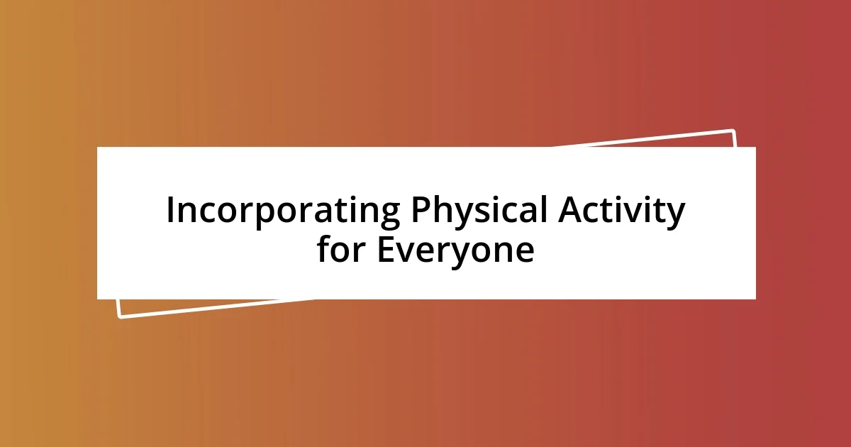 Incorporating Physical Activity for Everyone