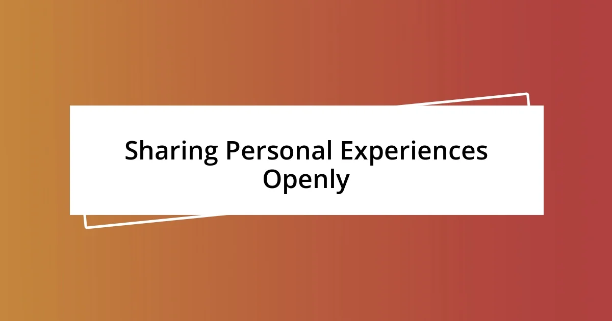 Sharing Personal Experiences Openly