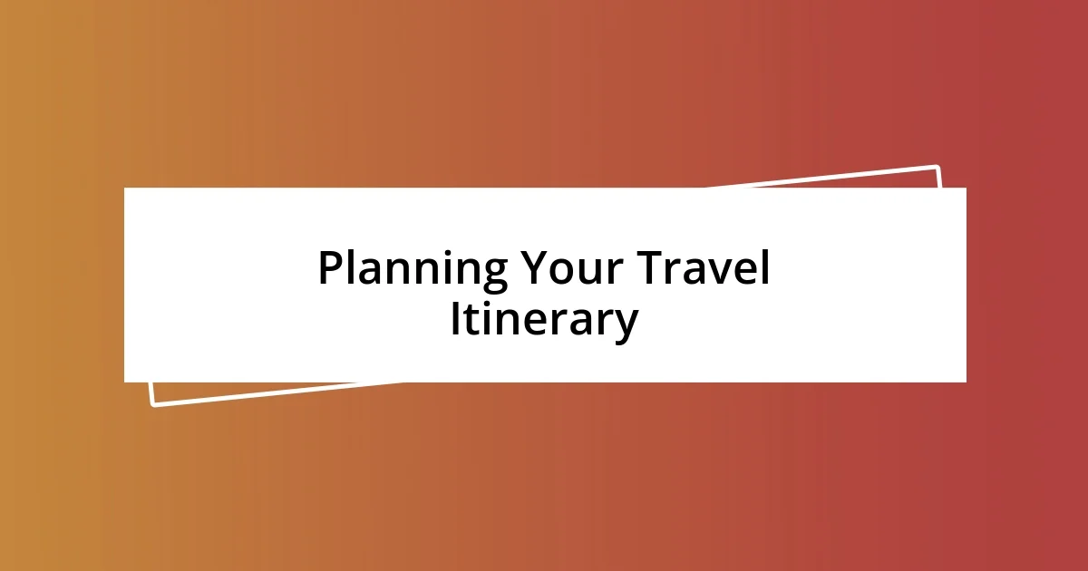 Planning Your Travel Itinerary