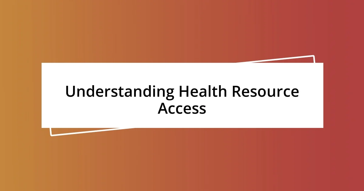 Understanding Health Resource Access