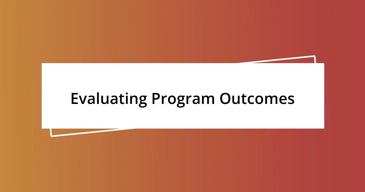 Evaluating Program Outcomes