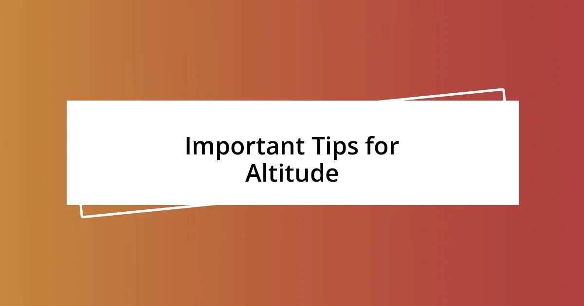 Important Tips for Altitude