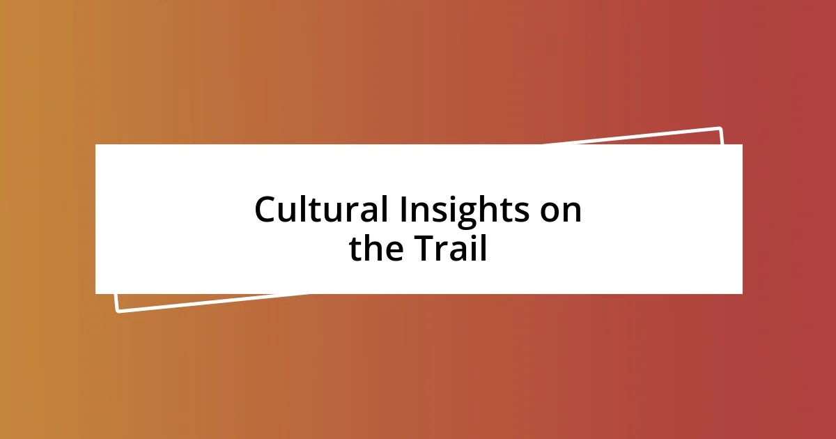 Cultural Insights on the Trail