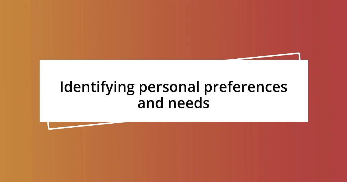 Identifying personal preferences and needs