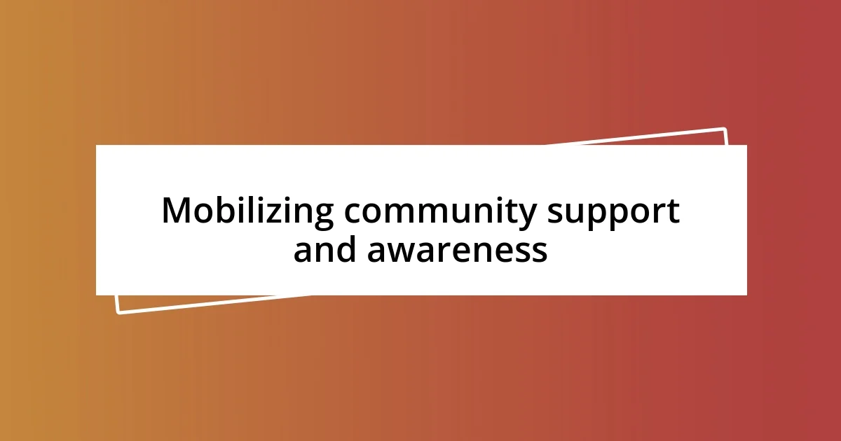 Mobilizing community support and awareness