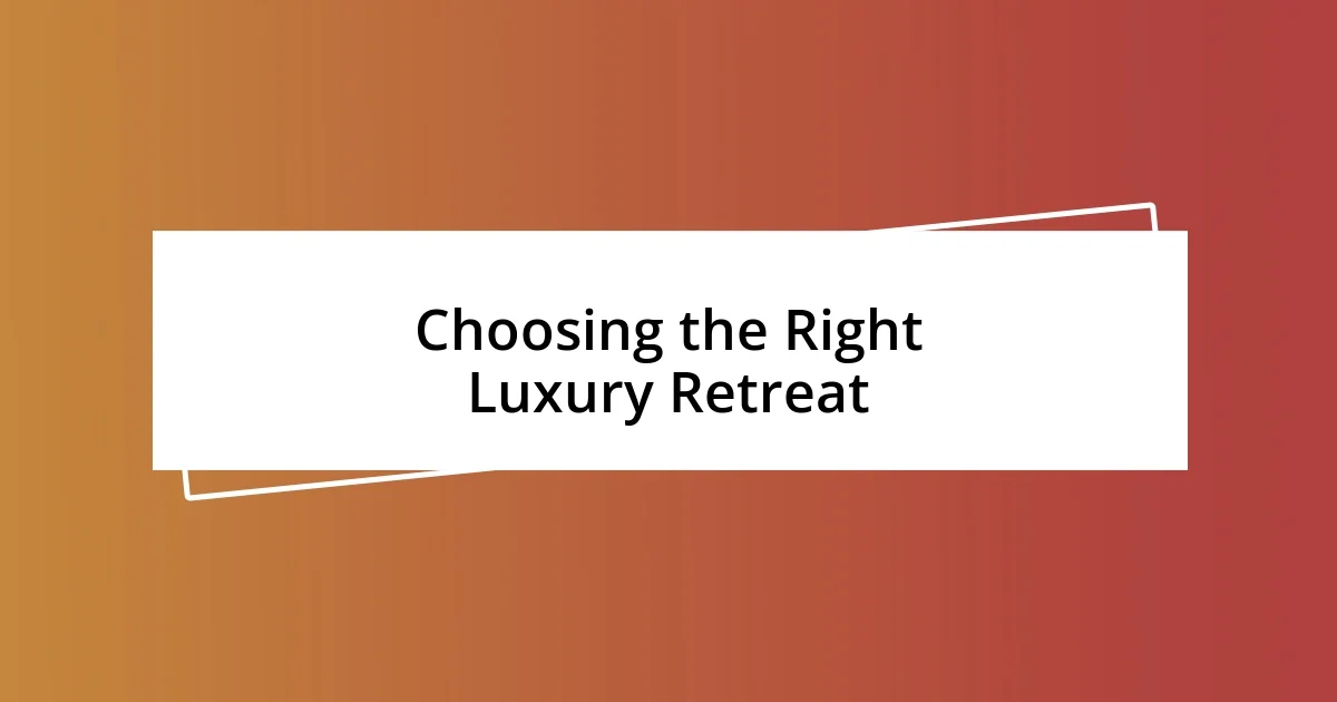 Choosing the Right Luxury Retreat