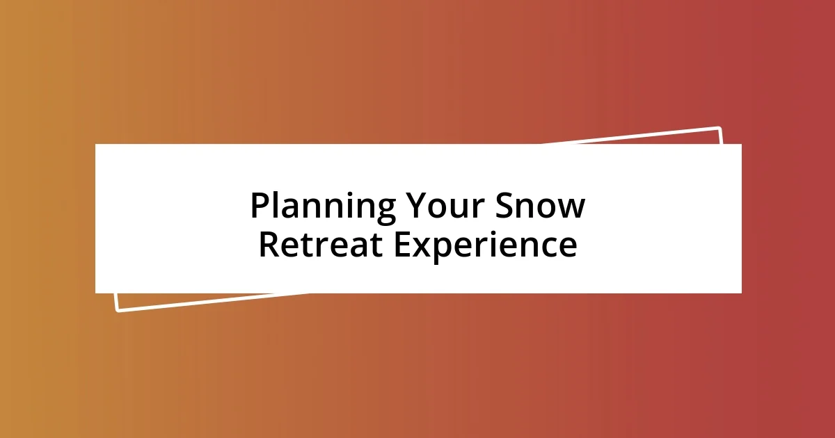 Planning Your Snow Retreat Experience