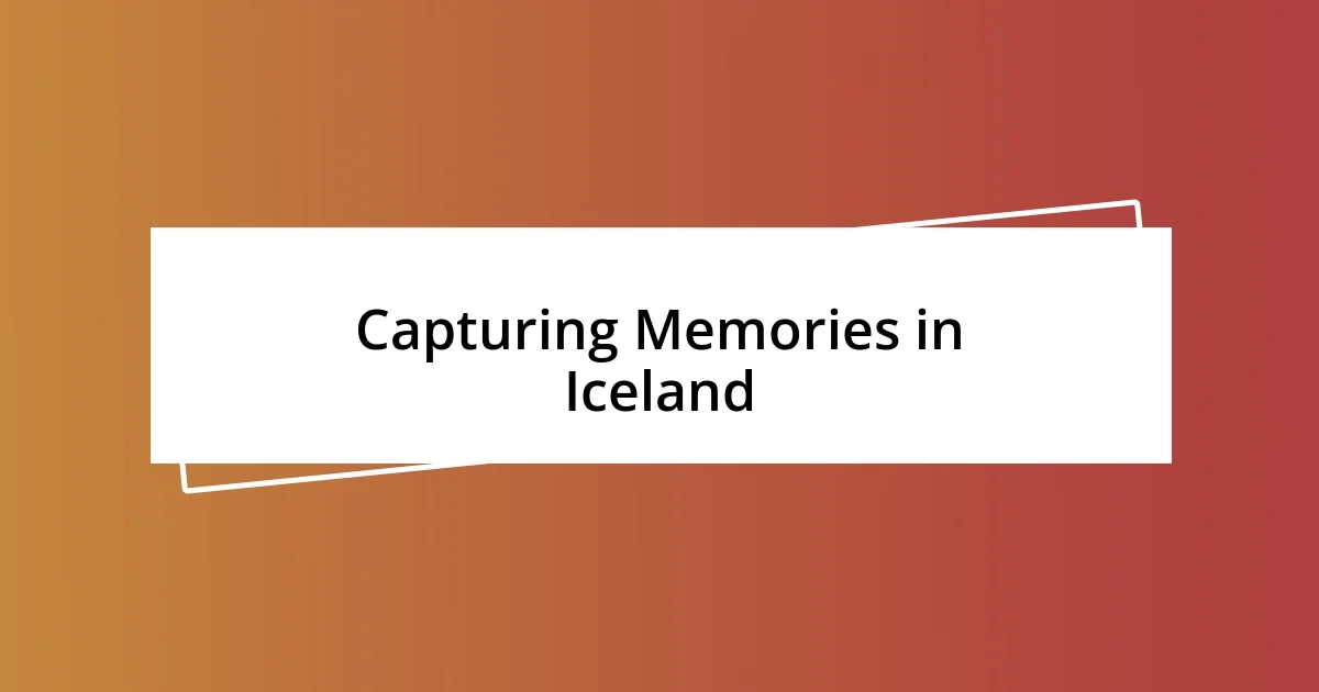 Capturing Memories in Iceland