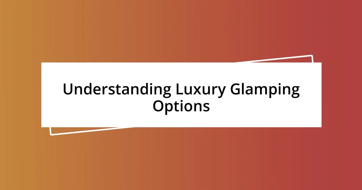 Understanding Luxury Glamping Options