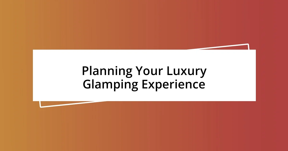 Planning Your Luxury Glamping Experience