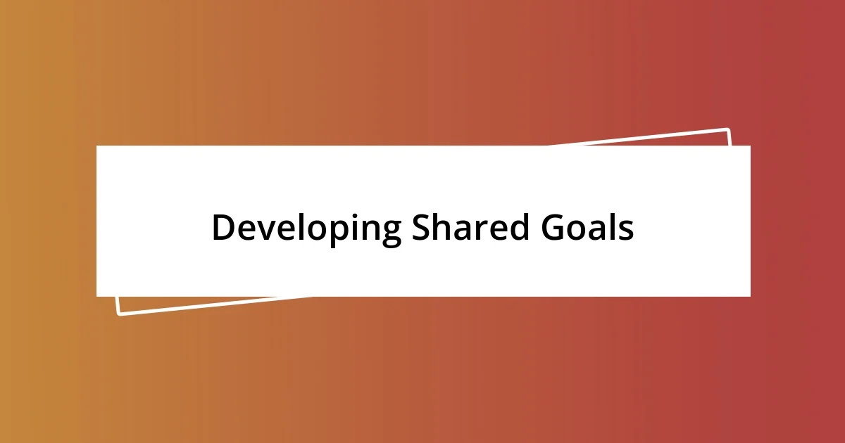 Developing Shared Goals