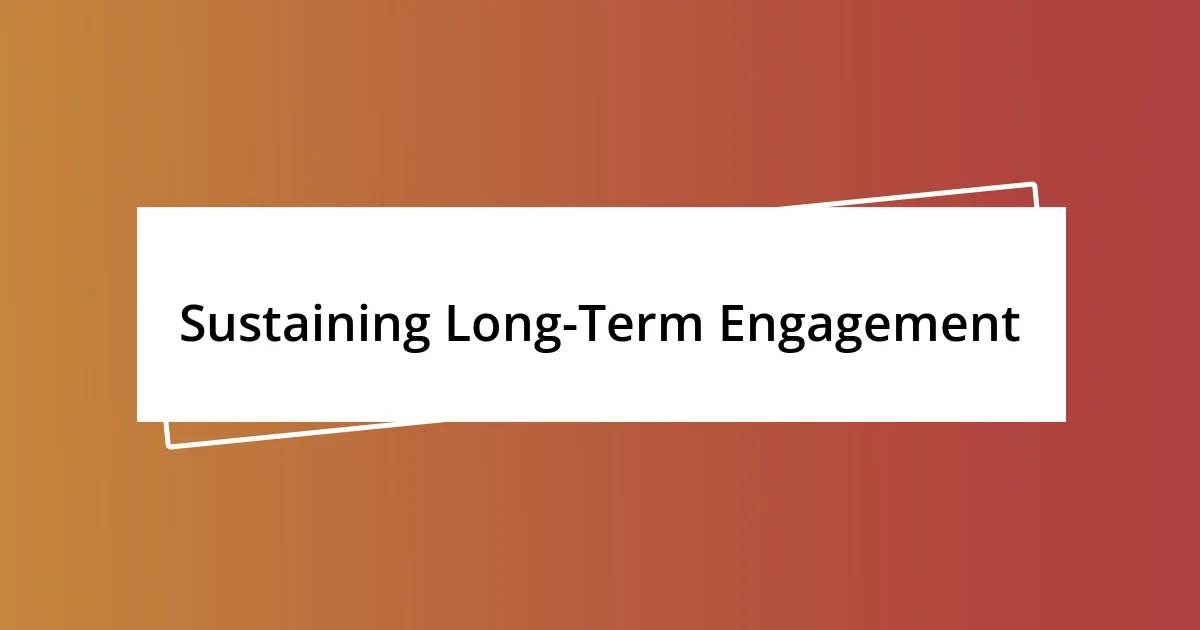 Sustaining Long-Term Engagement