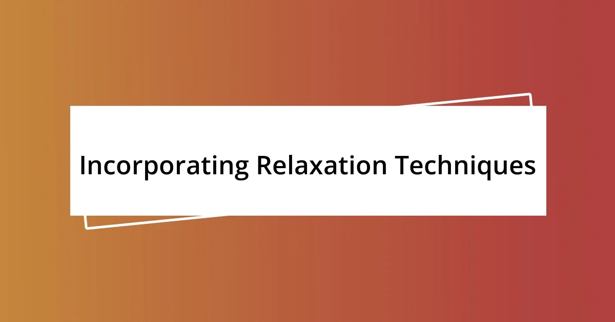 Incorporating Relaxation Techniques