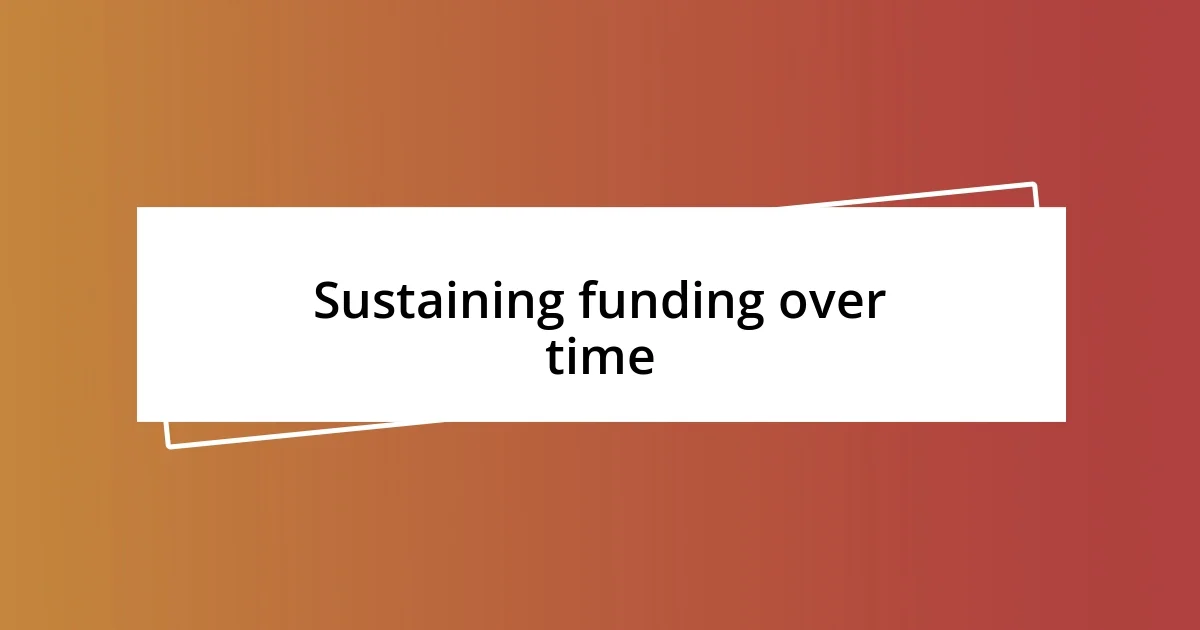 Sustaining funding over time