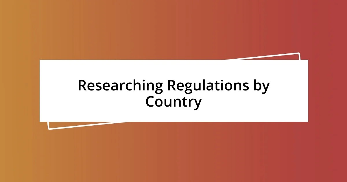 Researching Regulations by Country