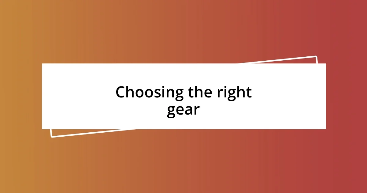 Choosing the right gear