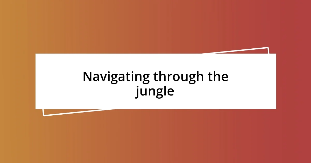 Navigating through the jungle