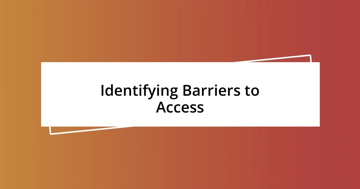 Identifying Barriers to Access