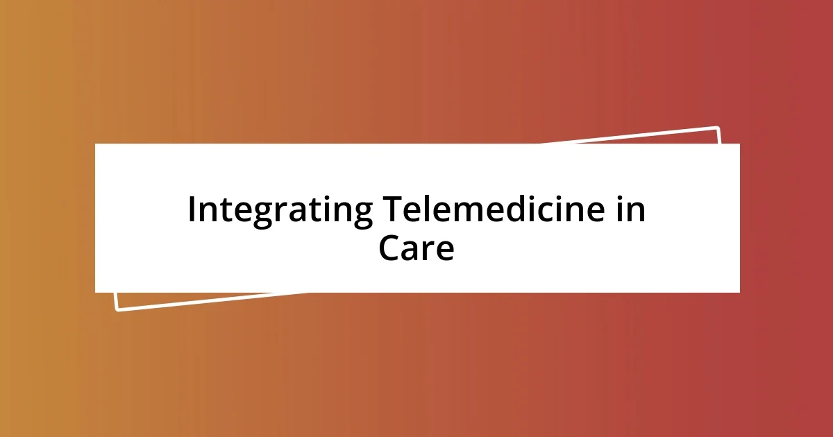 Integrating Telemedicine in Care