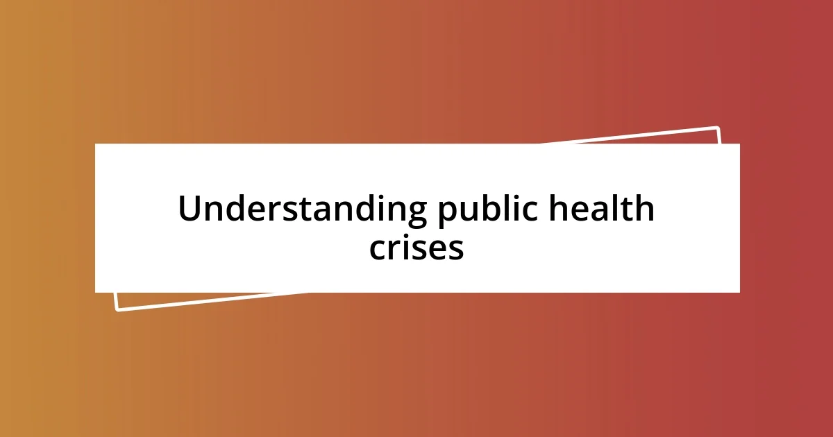 Understanding public health crises