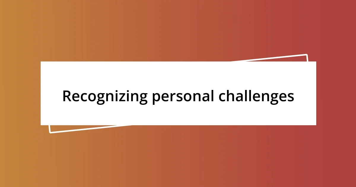 Recognizing personal challenges