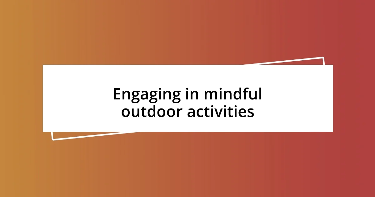 Engaging in mindful outdoor activities