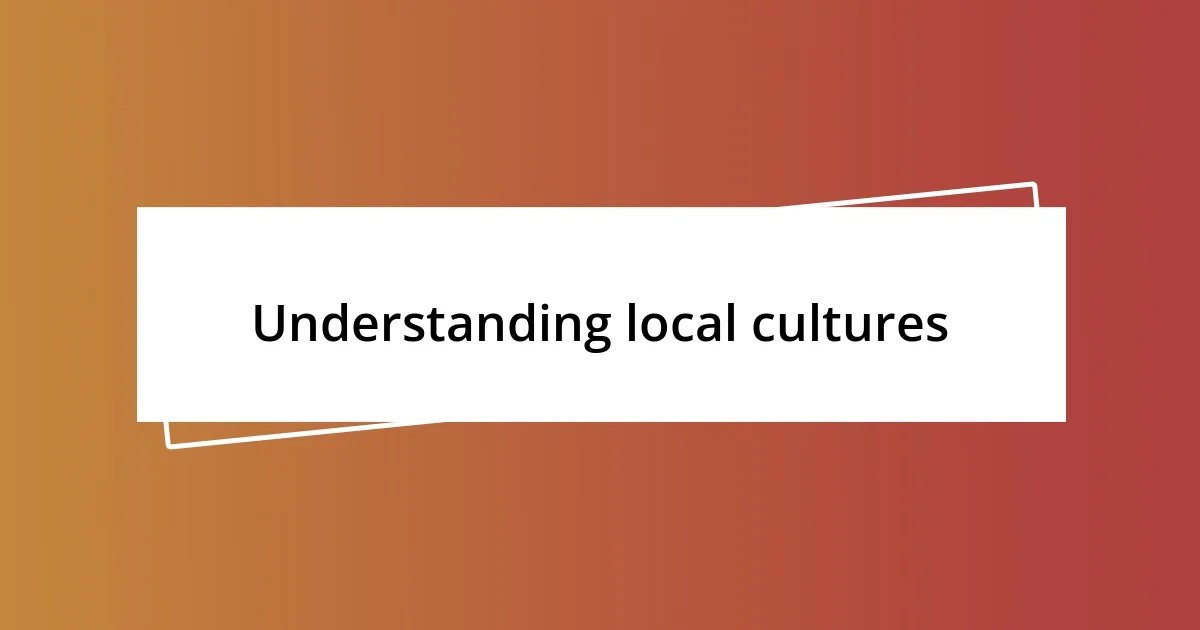 Understanding local cultures