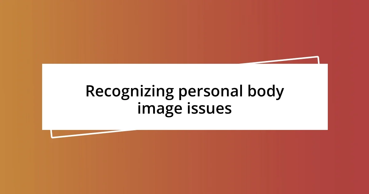 Recognizing personal body image issues